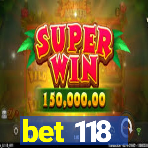 bet 118